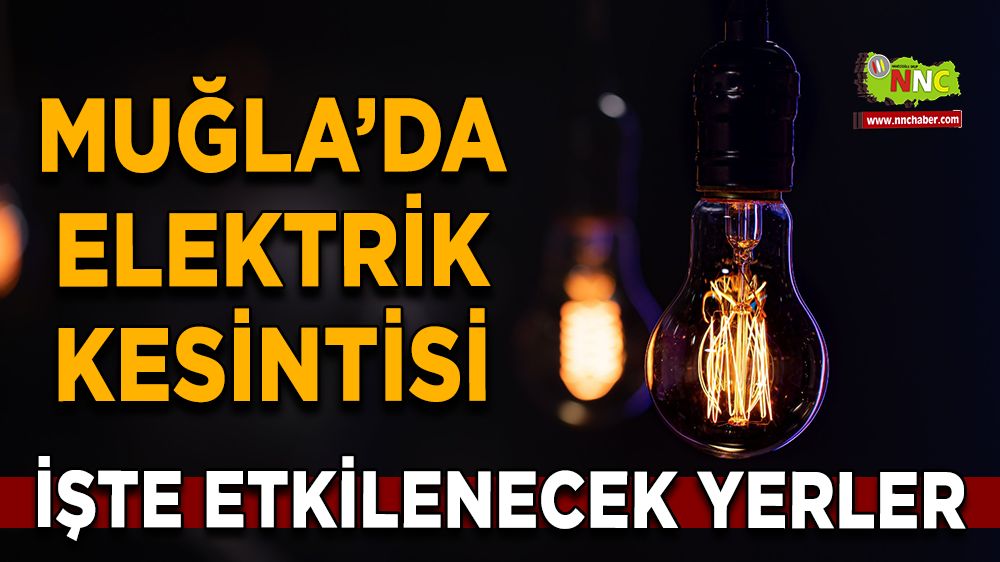 13 Ağustos Muğla elektrik kesintisi! İşte etkilenecek yerler