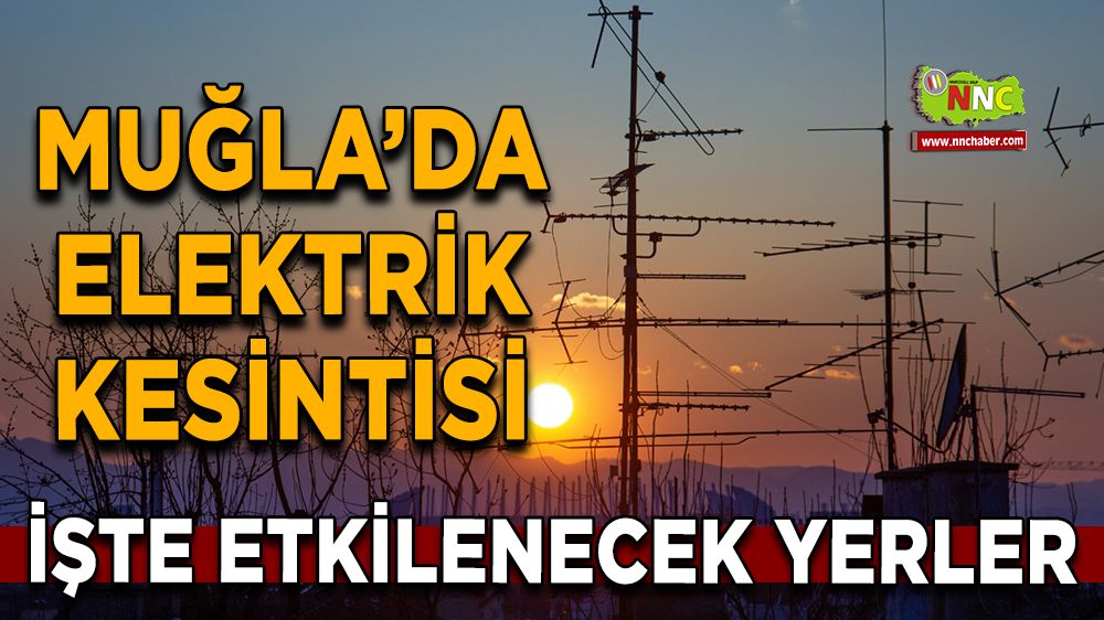 14 Ağustos Muğla elektrik kesintisi! İşte etkilenecek yerler