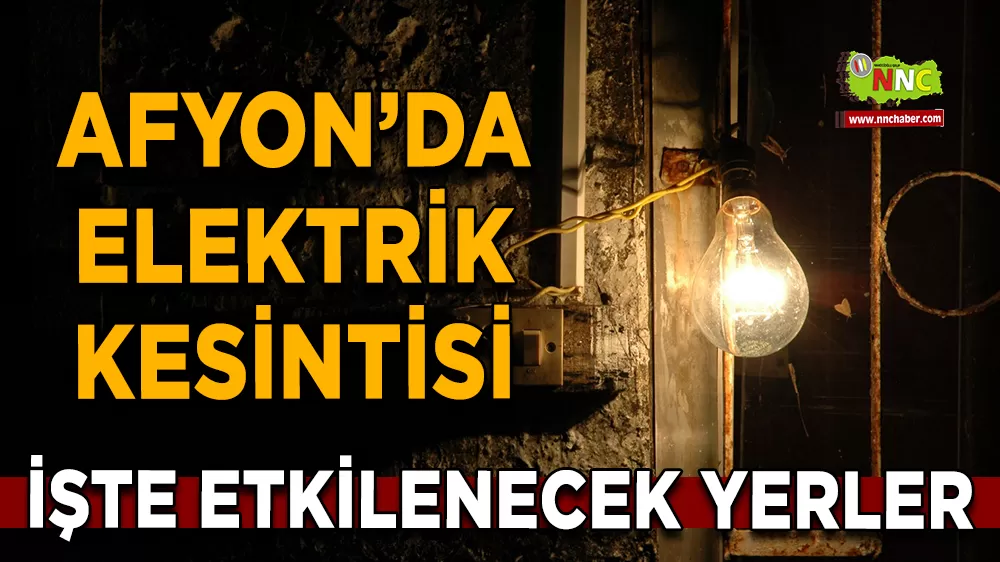 15 Ağustos Afyonkarahisar elektrik kesintisi! İşte etkilenecek yerler