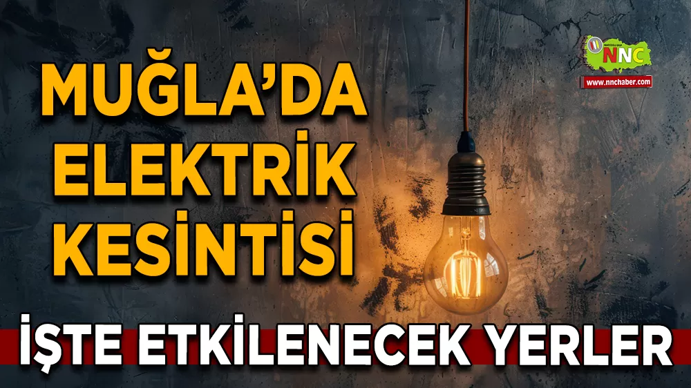 15 Ağustos Muğla elektrik kesintisi! İşte etkilenecek yerler