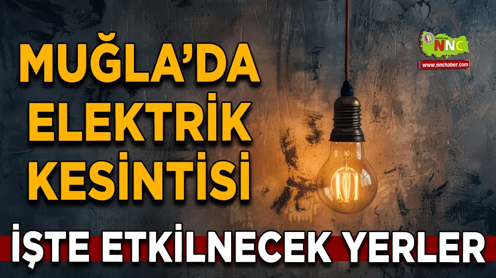 17 Ağustos Muğla elektrik kesintisi! İşte etkilenecek yerler
