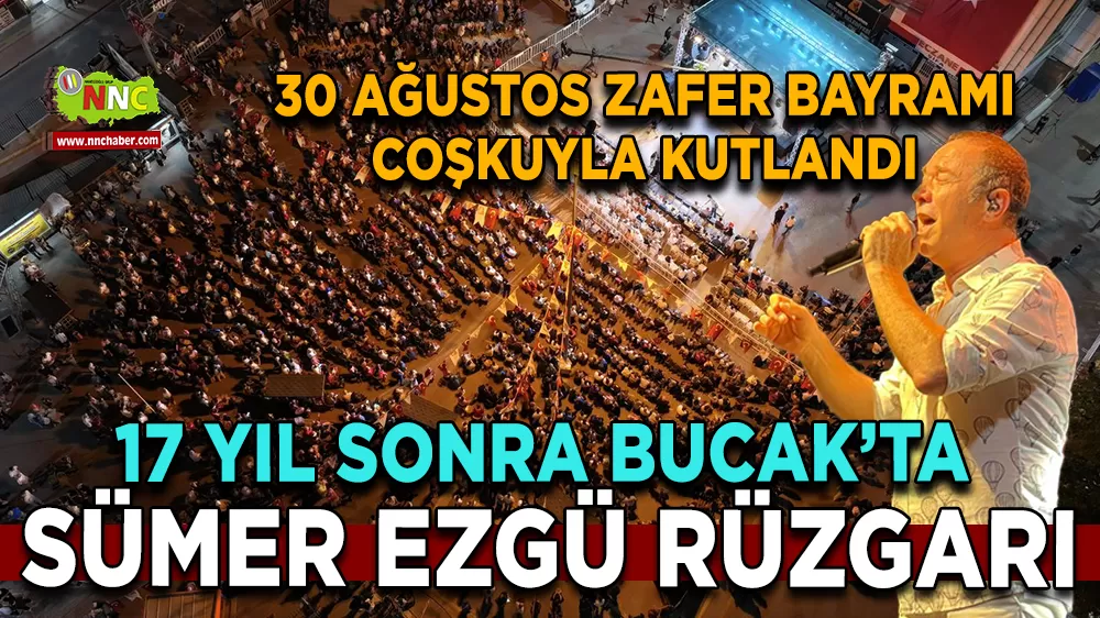  17 Yıl sonra Bucak'ta Sümer Ezgü rüzgarı 30 Ağustos Zafer Bayramı coşkuyla kutlandı