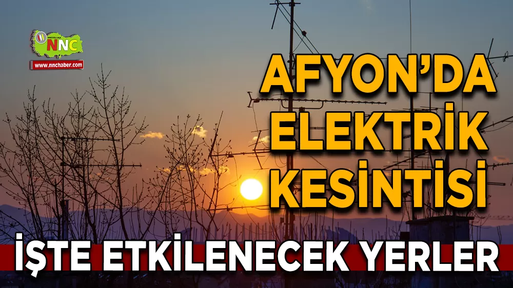 18 Ağustos Afyonkarahisar elektrik kesintisi! İşte etkilenecek yerler