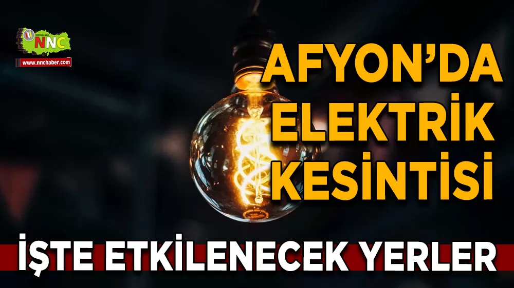 19 Ağustos Afyonkarahisar elektrik kesintisi! İşte etkilenecek yerler
