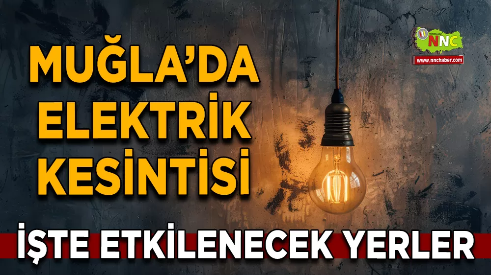 19 Ağustos Muğla elektrik kesintisi! İşte etkilenecek yerler