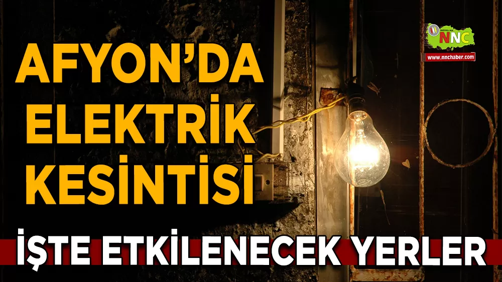 20 Ağustos Afyonkarahisar elektrik kesintisi! İşte etkilenecek yerler