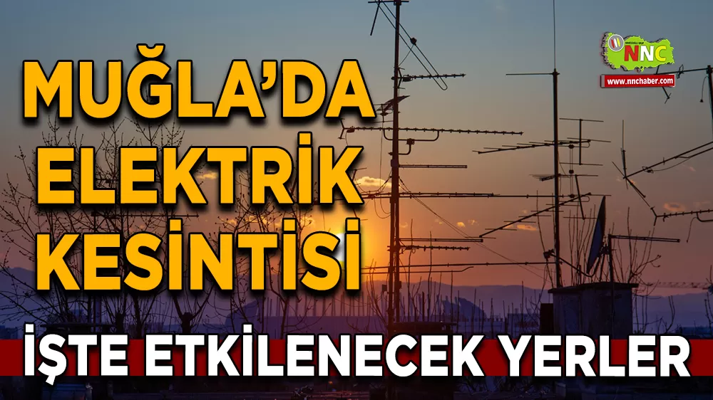 20 Ağustos Muğla elektrik kesintisi! İşte etkilenecek yerler