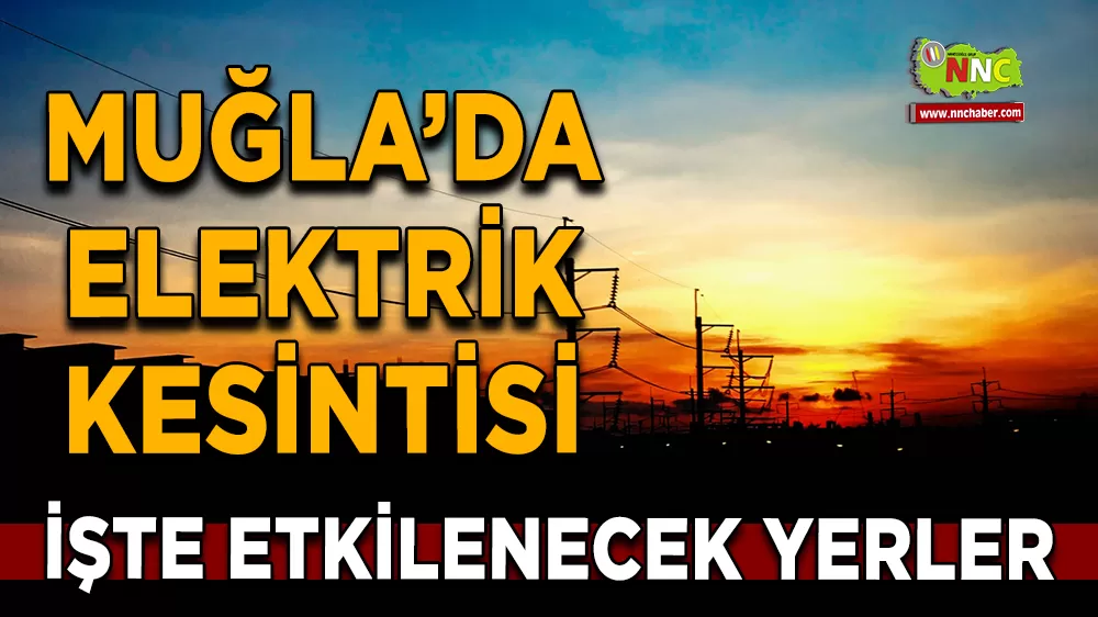 21 Ağustos Muğla elektrik kesintisi! İşte etkilenecek yerler