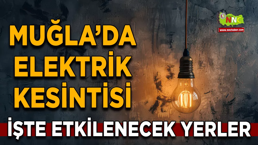 22 Ağustos Muğla elektrik kesintisi! İşte etkilenecek yerler