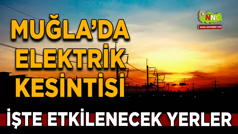 24 Ağustos Muğla elektrik kesintisi! İşte etkilenecek yerler
