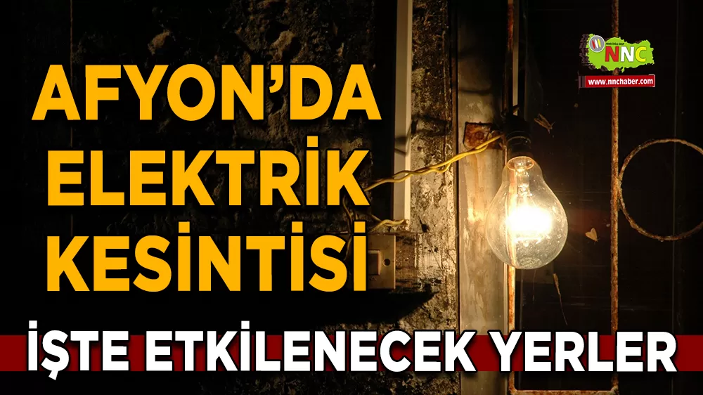 25 Ağustos Afyonkarahisar elektrik kesintisi! İşte etkilenecek yerler