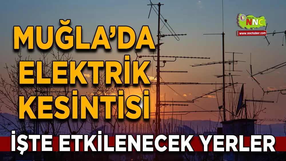 25 Ağustos Muğla elektrik kesintisi! İşte etkilenecek yerler