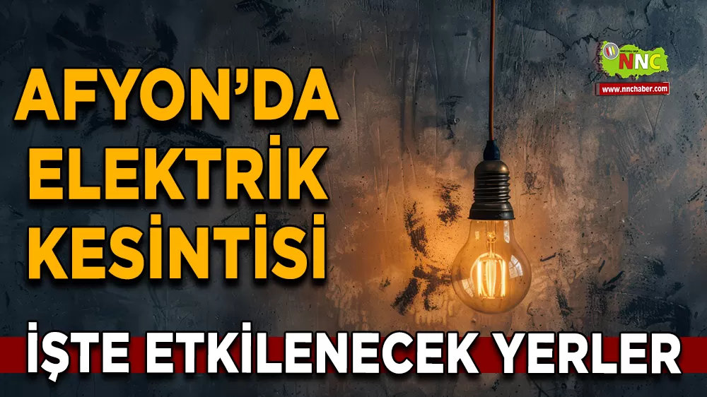 26 Ağustos Afyonkarahisar elektrik kesintisi! İşte etkilenecek yerler