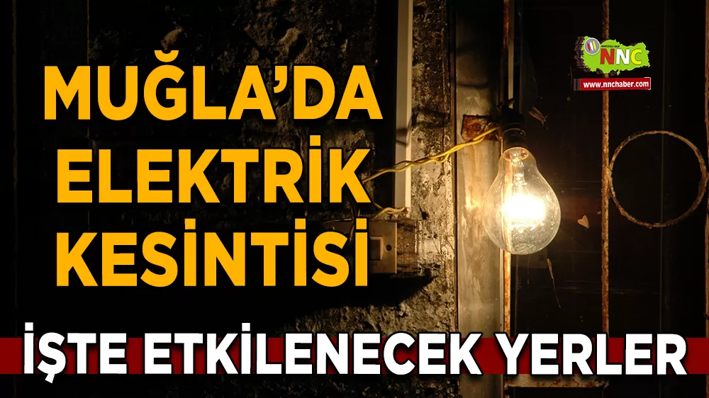 30 Ağustos Muğla elektrik kesintisi! İşte etkilenecek yerler