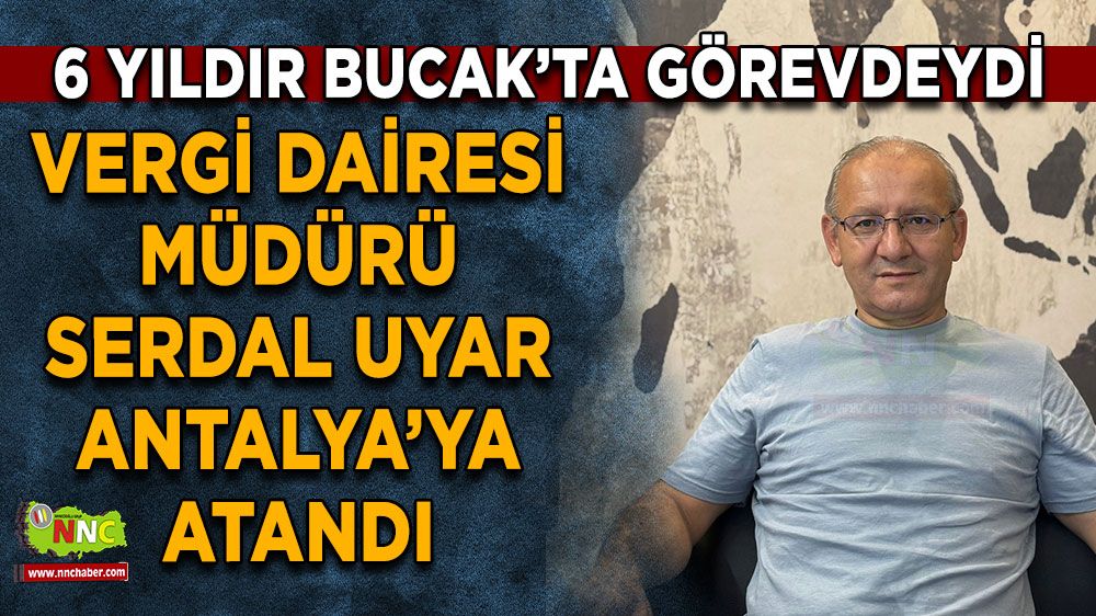6 yıldır Bucak’ta görevdeydi Vergi Müdürü Serdal Uyar Antalya’ya atandı