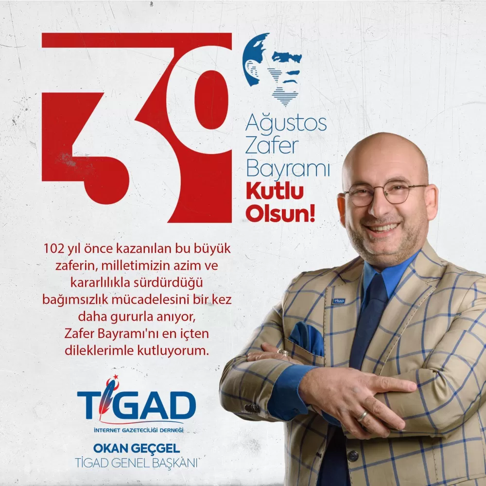 TİGAD Genel Başkanı Okan Geçgel’in 30 Ağustos Zafer Bayramı Mesajı