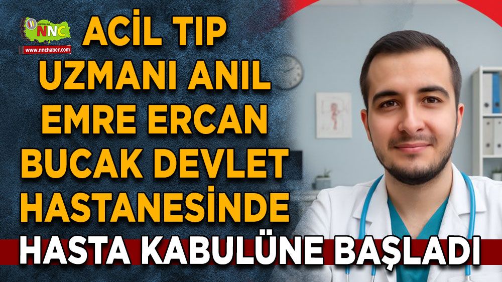 Acil Tıp Uzmanı Anıl Emre Ercan Bucak Devlet Hastanesinde göreve başladı