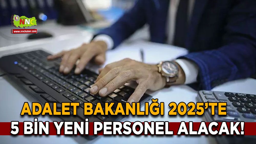 Adalet Bakanlığı 2025’te 5 bin yeni personel alacak!