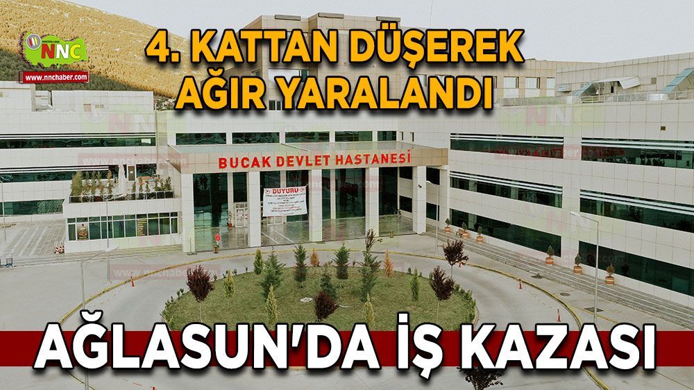Ağlasun'da iş kazası! 4. kattan düşerek ağır yaralandı