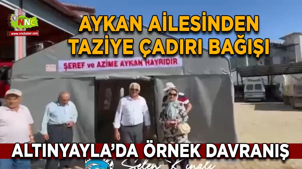 Altınyayla’da örnek davranış Aykan Ailesinden taziye çadırı bağışı