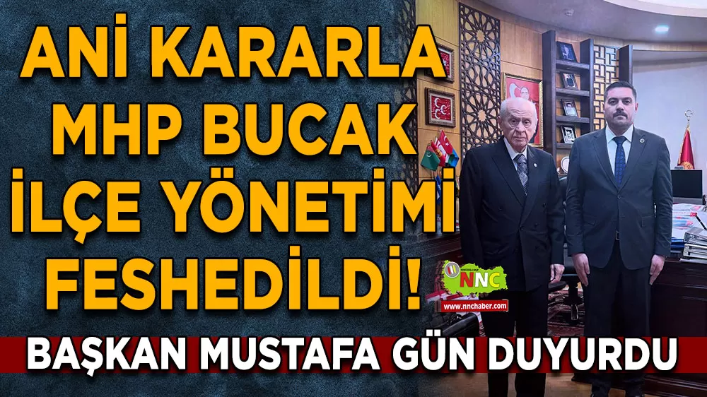 Ani kararla MHP Bucak İlçe Yönetimi feshedildi! Başkan Gün duyurdu