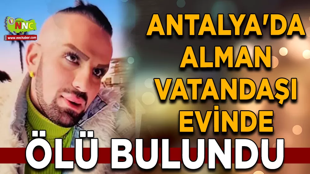 Antalya'da Alman vatandaşı evinde ölü bulundu