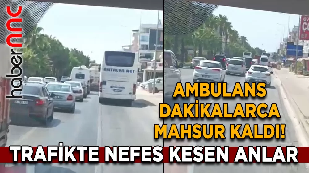 Antalya’da ambulans trafikte mahsur kaldı! O anlar kamerada