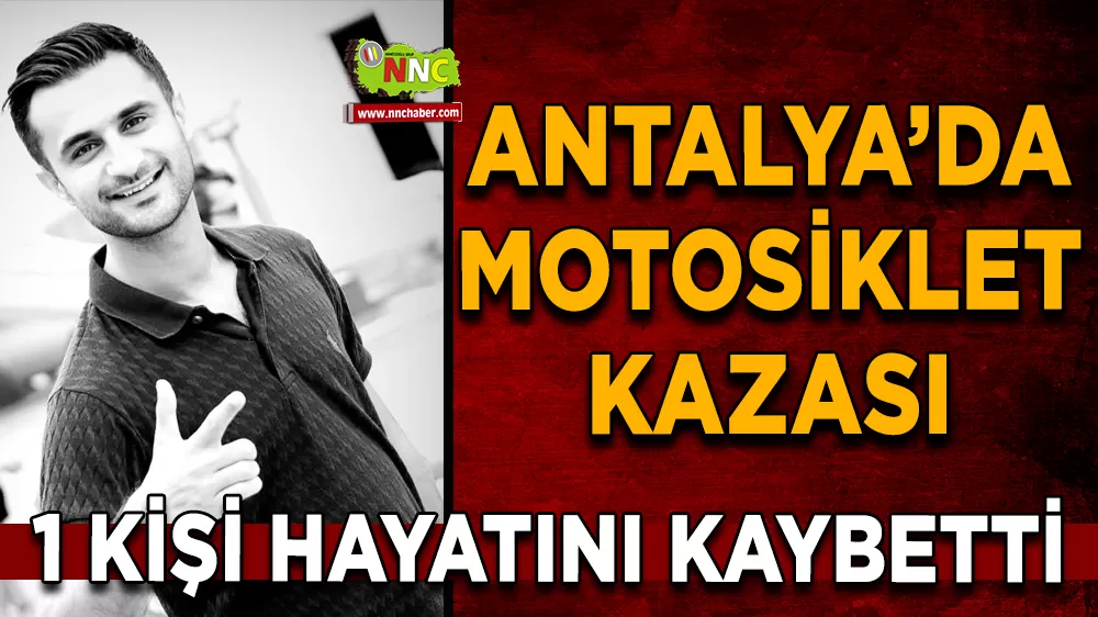 Antalya’da motosiklet kazası can aldı, Yolcu yaralı kurtuldu