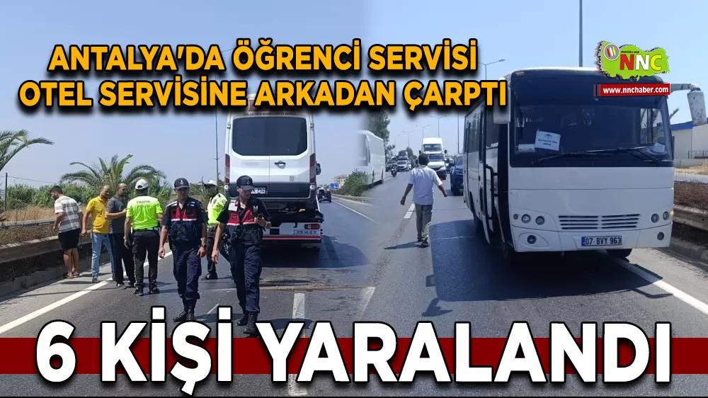 Antalya'da öğrenci servisi otel servisine arkadan çarptı: 6 yaralı