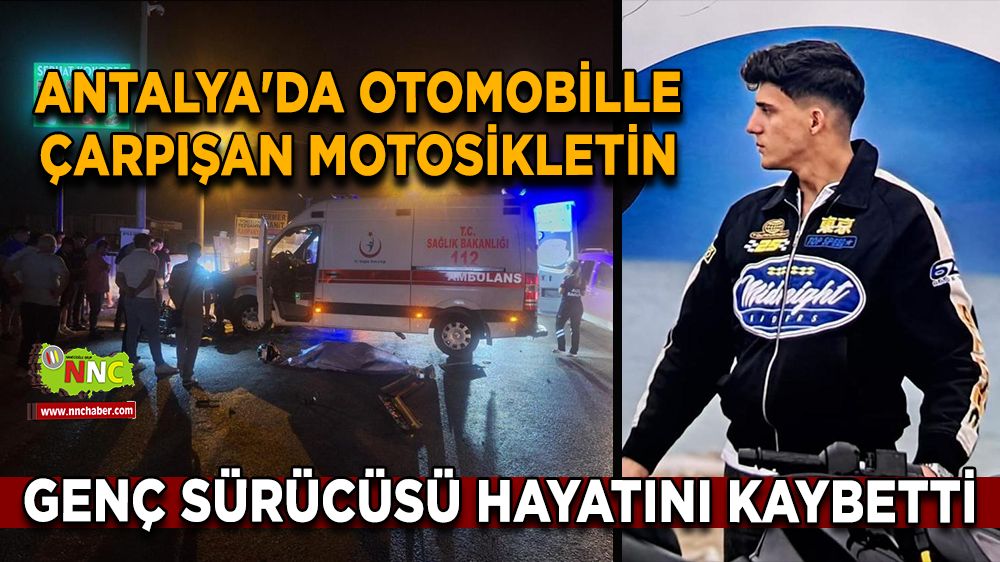 Antalya'da otomobille çarpışan motosikletin genç sürücüsü hayatını kaybetti