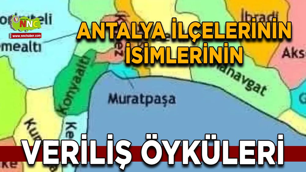 Antalya ilçelerinin isimlerinin veriliş öyküleri…
