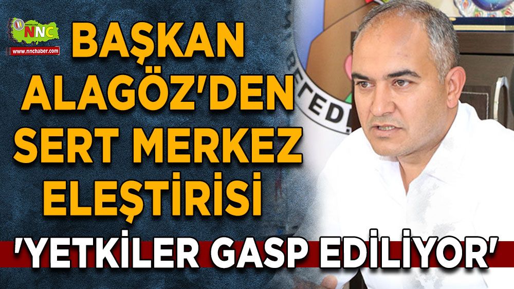 Başkan Alagöz'den sert merkez eleştirisi 'Yetkiler gasp ediliyor'