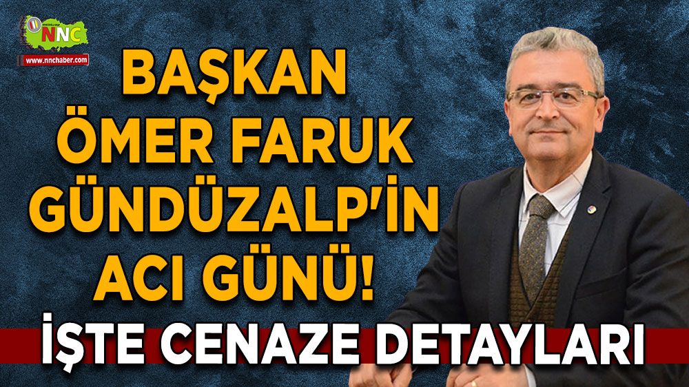 Başkan Gündüzalp'in acı günü! İşte cenaze detayları