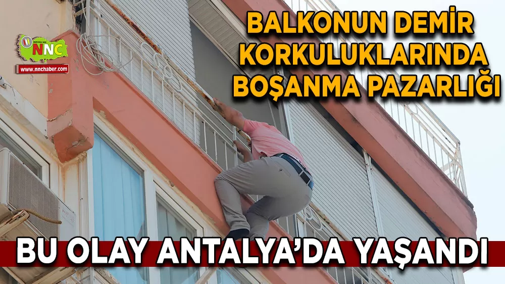 Bu olay Antalya'da yaşandı! Balkonun demir korkuluklarında boşanma pazarlığı