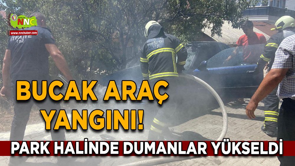 Bucak araç yangını! Park halinde alev aldı