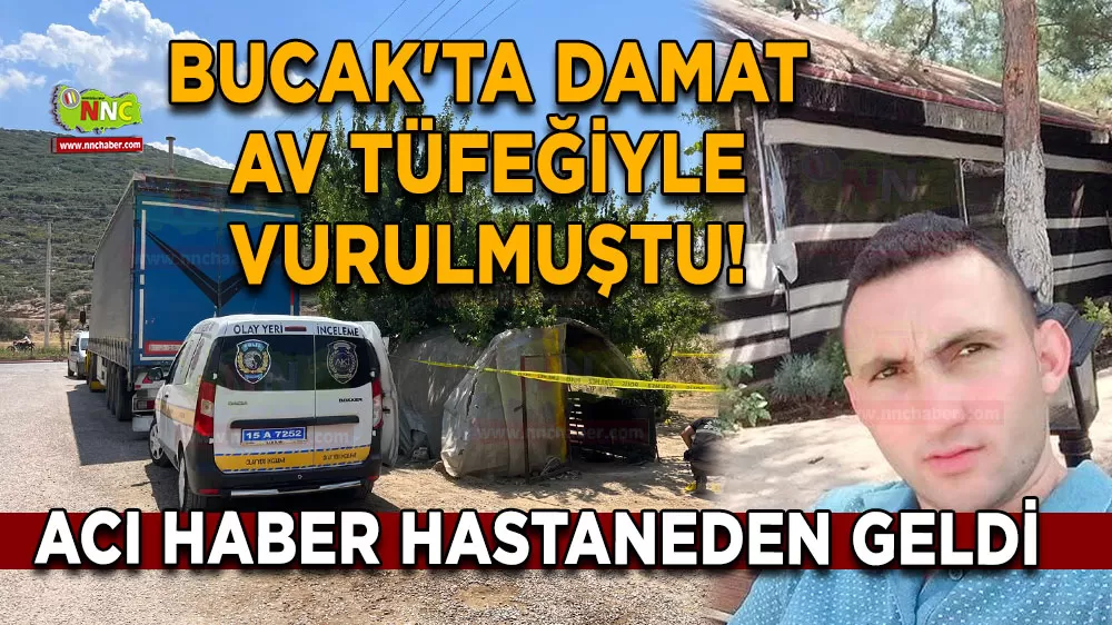 Bucak'ta damat av tüfeğiyle vurulmuştu! Yaşamını yitirdi