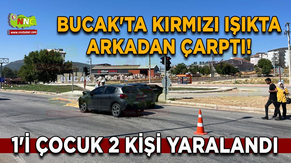 Bucak'ta kırmızı ışıkta arkadan çarptı! 1'i çocuk 2 kişi yaralandı