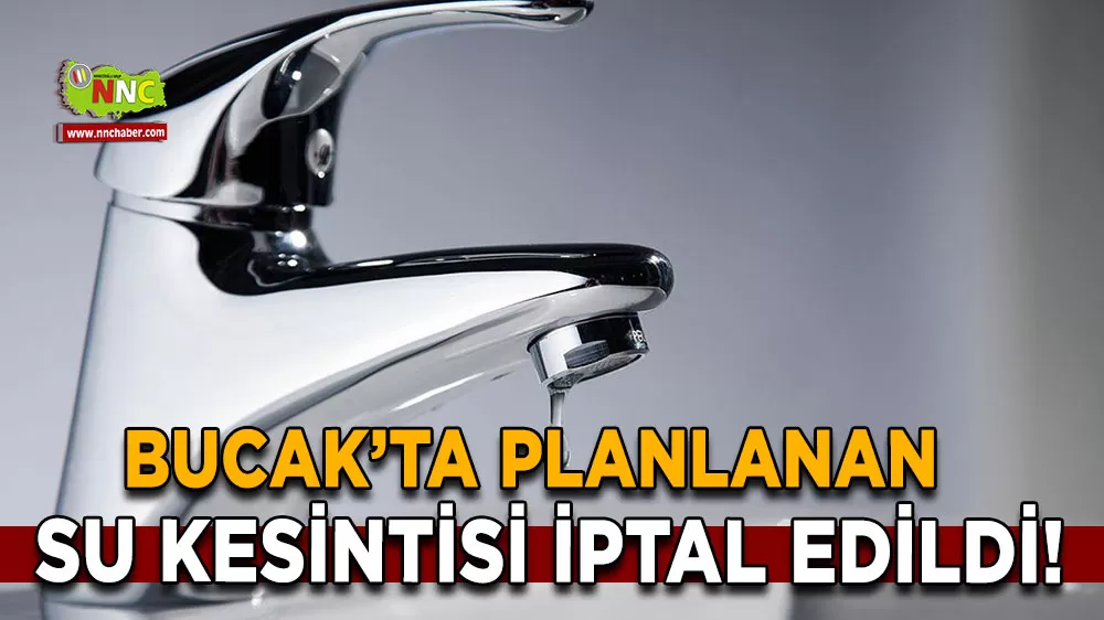 Bucak’ta planlanan su kesintisi iptal edildi!
