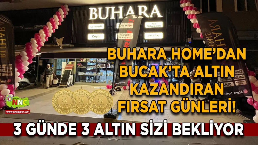 Buhara Home’dan Bucak’ta altın kazandıran fırsat günleri! 3 günde 3 altın kazanma şansı