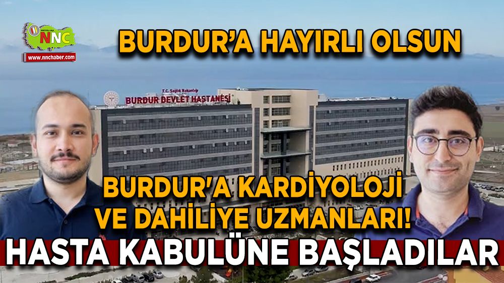 Burdur'a Kardiyoloji ve Dahiliye Uzmanları! Fatih Yavaşlar ve Alihan Altunay göreve başladılar
