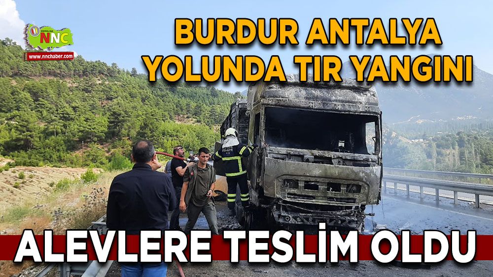 Burdur-Antalya Karayolunda buğday yüklü tır alev alev yandı!