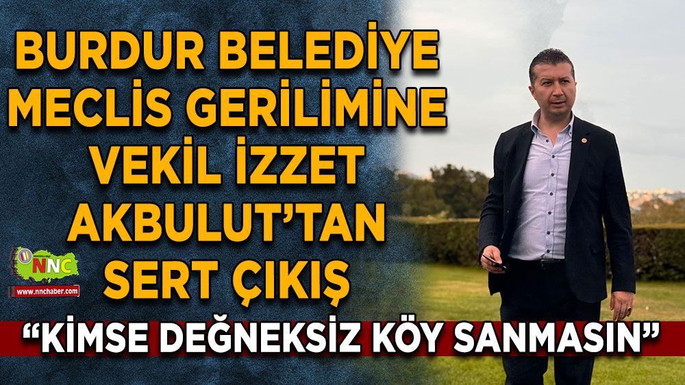 Burdur Belediye Meclis Gerilimine İzzet Akbulut’tan Sert Çıkış