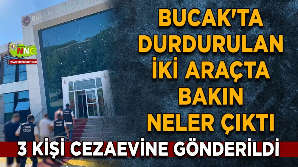 Burdur Bucak'ta durdurulan iki araçta neler çıktı neler! 3 şüpheli cezaevine gönderildi