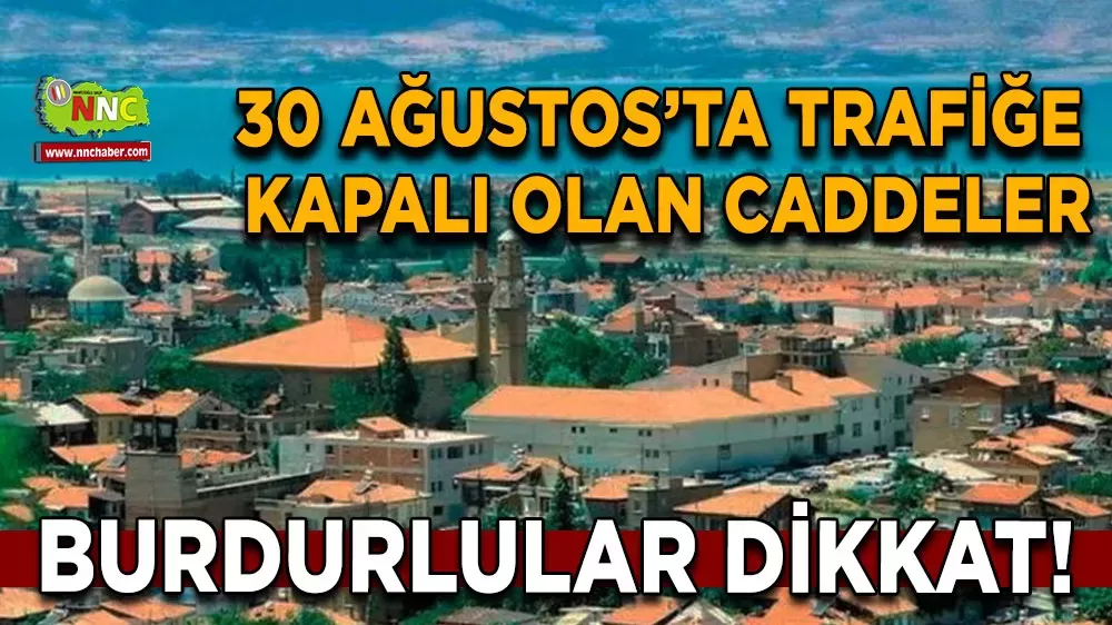 Burdur'da 30 Ağustos'ta trafiğe kapanacak olan yerler 