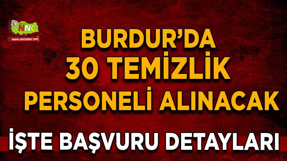 Burdur'da 30 temizlik personeli alımı yapılacak! İşte başvuru detayları