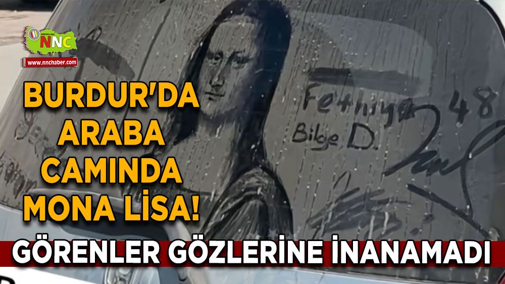 Burdur'da araba camında Mona Lisa! Görenler gözlerine inanamadı