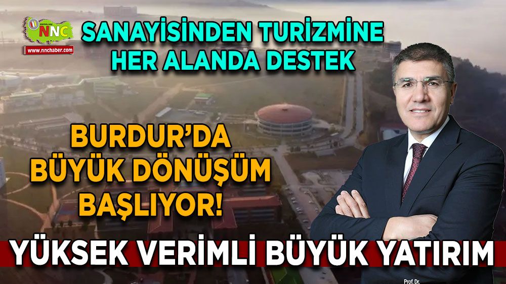 Burdur’da büyük dönüşüm başlıyor! Yüksek verimli büyük yatırım