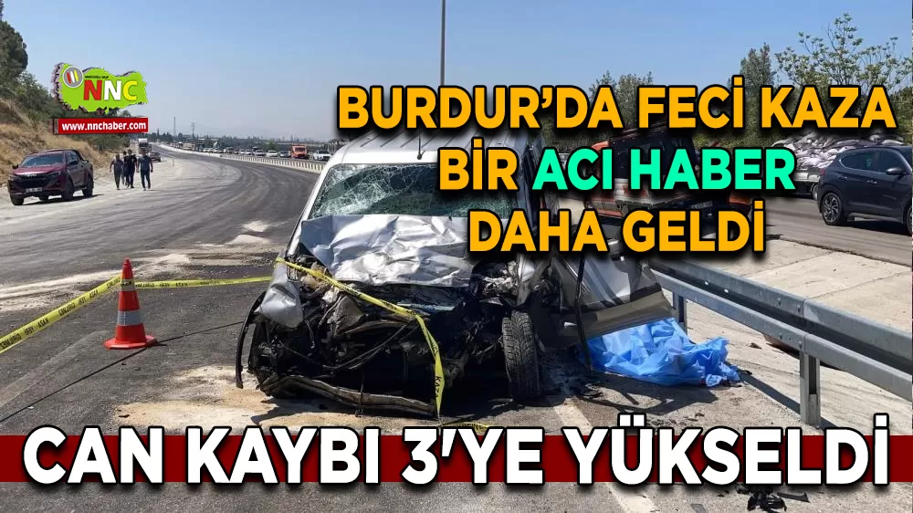 Burdur’da feci kaza bir acı haber daha geldi Ölü sayısı 3’e yükseldi