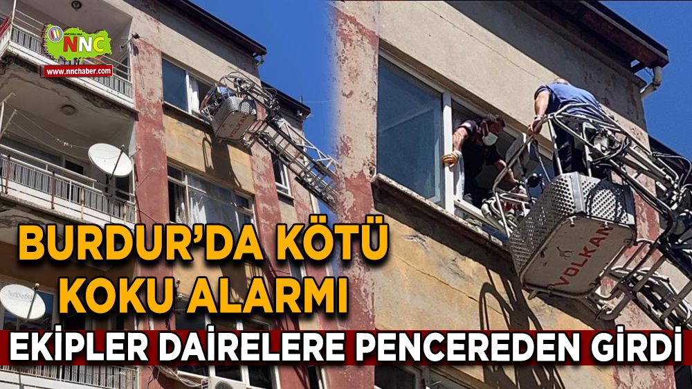 Burdur’da kötü koku alarmı Ekipler dairelere pencereden girdi