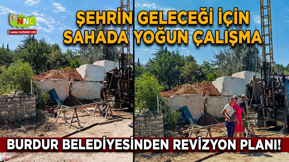 Burdur'da revizyon planı! Şehrin geleceği için sahada yoğun çalışma
